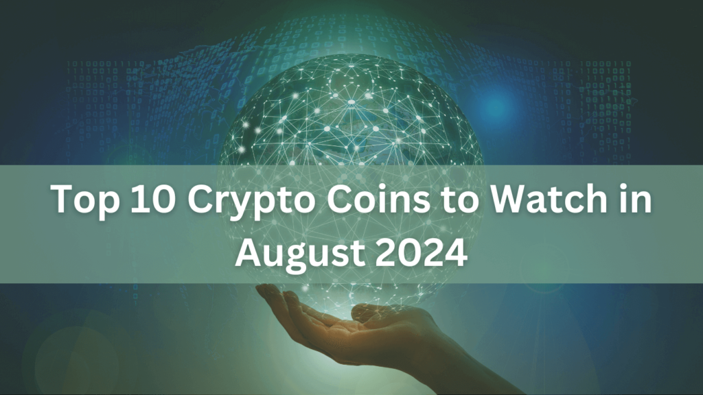 Top 10 Crypto Coins to Watch in August 2024